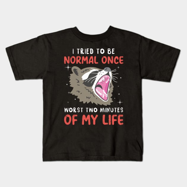 I Tried To Be Normal Once Worst Two Minutes Of My Life Raccoon Kids T-Shirt by Madelyn_Frere